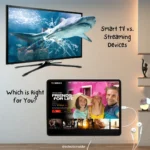 Smart TV vs. Streaming Devices Which is Right for You